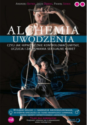 Alchemia uwodzenia czyli jak hipnotycznie kontrolować umysły uczucia i zachowania seksualne kobiet - Andrzej Batko, Paweł Sowa - książka  wyd. 2009