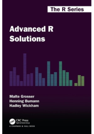 Advanced R Solutions - Hadley Wickham, Malte Grosser, Henning Baumann - książka  wyd. 2021