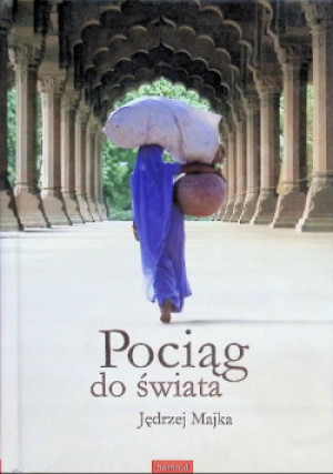 Pociąg do świata - Jędrzej Majka - książka  wyd. 2010