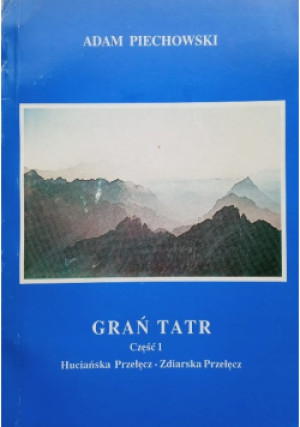 Grań Tatr Część 1 - Adam Piechowski - książka  wyd. 1995