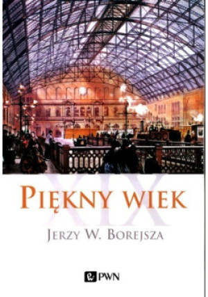 Piękny wiek XIX - Jerzy W. Borejsza - książka historyczna wyd. 2021