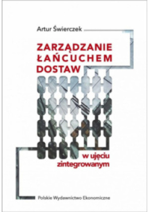 Zarządzanie łańcuchem dostaw w ujęciu zintegrowanym - Artur Świerczek - książka  wyd. 2019