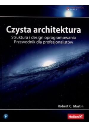 Czysta architektura struktura i design oprogramowania Przewodnik dla profesjonalistów - Robert C. Martin - książka  wyd. 2018