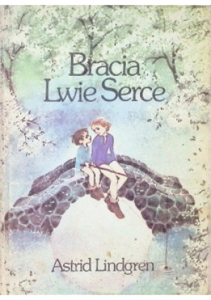 Bracie Lwie Serce - Astrid Lindgren - książka  wyd. 1985