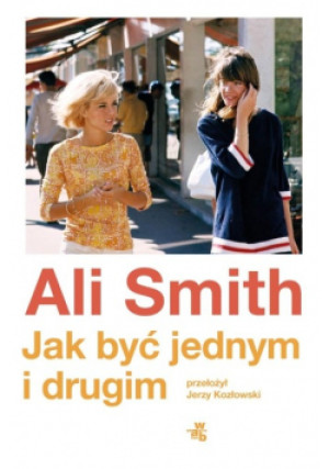 Jak być jednym i drugim - Ali Smith - książka reportaż wyd. 2025