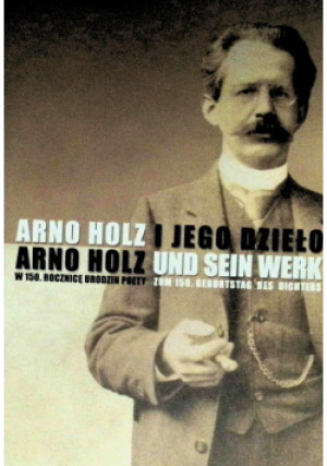 Arno Holz i jego dzieło - Arno Holz - książka reportaż wyd. 2013