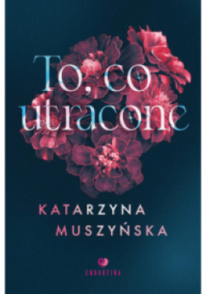To, co utracone - Katarzyna Muszyńska - książka  wyd. 2023