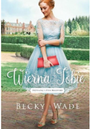 Wierna Tobie - Becky Wade - książka  wyd. 2018