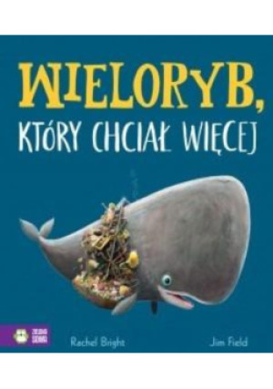 Wieloryb, który chciał więcej - Supeł Barbara, Bright Rachel, Field Jim - książka  wyd. 2023