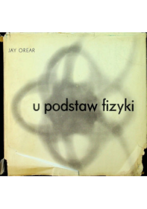 U podstaw fizyki - Jay Orear - książka  wyd. 1966