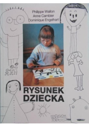 Rysunek dziecka - Philippe Wallon, Anne Cambier, Dominique Engelhart - książka  wyd. 1993