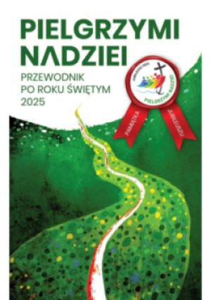 Pielgrzymi nadziei. Przewodnik po roku świętym 2025 - Krystian Feddek - książka  wyd. 2025