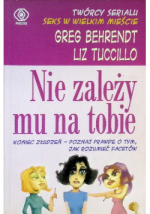 Nie zależy mu na tobie - Greg Behrendt - książka  wyd. 2005