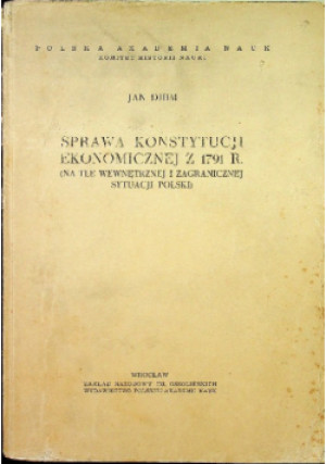 Sprawa konstytucji ekonomicznej z 1791 - Jan Dihm - książka historyczna wyd. 1959
