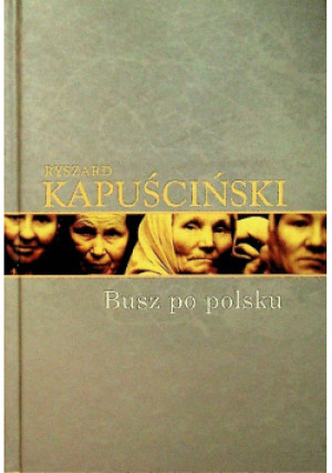 Busz po polsku - Ryszard Kapuściński - książka  wyd. 2008