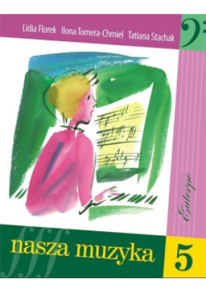 Nasza muzyka Tom 5 - Tatiana Stachak, Lidia Florek, Ilona Tomera-Chmiel - książka  wyd. 2014
