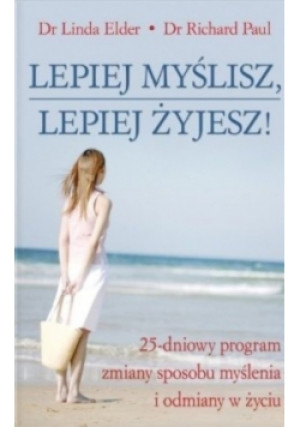 Lepiej myślisz lepiej żyjesz - Linda Elder - książka  wyd. 2007
