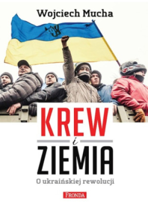 Krew i Ziemia - Wojciech Mucha - książka  wyd. 2014