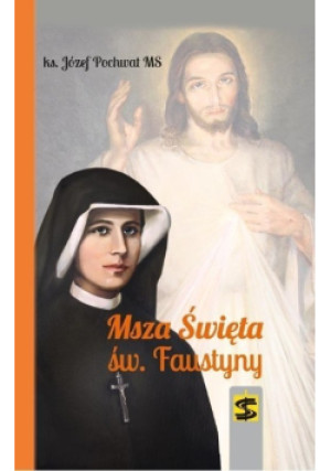 Msza Święta św faustyny - Józef Pochwat - książka  wyd. 2015