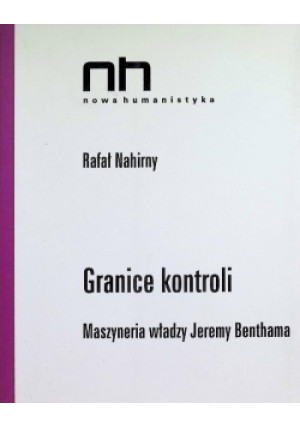Granice kontroli Maszyneria władzy Jeremy Benthama - Rafał Nahirny - książka reportaż wyd. 2018