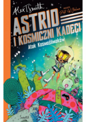 Astrid i Kosmiczni Kadeci T.1 Atak Kosmoślimaków! - T. Smith Alex - książka  wyd. 2024