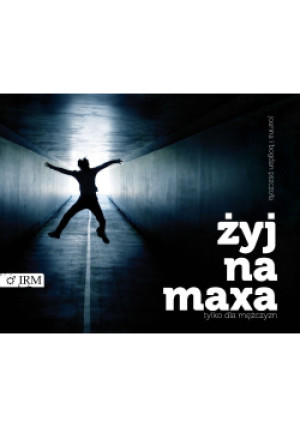 Żyj na maxa. Tylko dla mężczyzn - Bogdan Pszczoła - książka  wyd. 2011