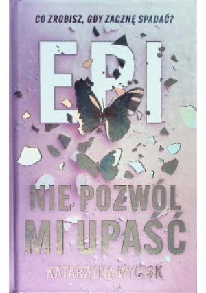 Epi Nie pozwól mi upaść - Katarzyna Wycisk - książka  wyd. 2025