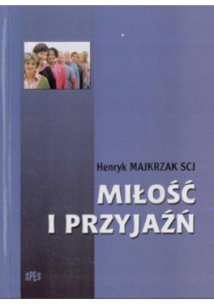 Miłość i przyjaźń - Majkrzak Henryk - książka  wyd. 2017