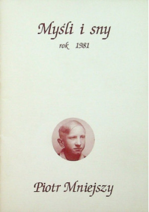 Myśli i sny rok 1981 - Piotr Mniejszy - książka historyczna wyd. 2002