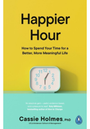 Happier Hour - Cassie Holmes - książka  wyd. 2024