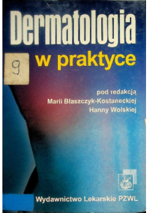 Dermatologia w praktyce - Hanna Wolska, Maria Błaszczyk-Kostanecka - książka  wyd. 2005