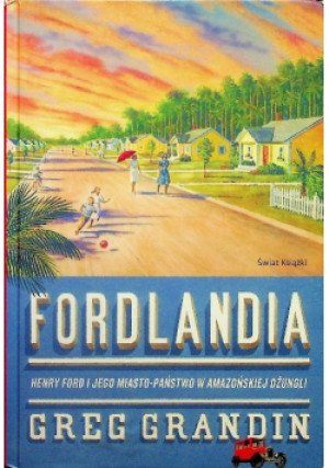 Fordlandia - Greg Grandin - książka reportaż wyd. 2012