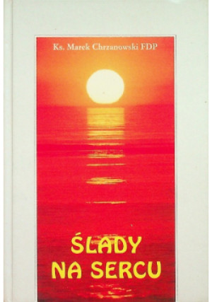Ślady na sercu - Marek Chrzanowski - książka  wyd. 2006
