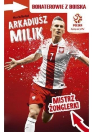 Bohaterowie z boiska. Arkadiusz Milik - Marcin Rosłoń - książka  wyd. 2016