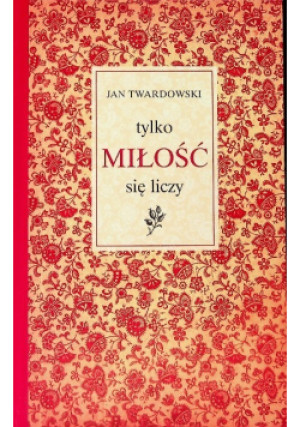 Tylko miłość się liczy - Jan Twardowski - książka  wyd. 2009