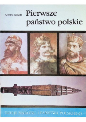 Pierwsze państwo polskie - Gerard  Labuda - książka historyczna wyd. 1989