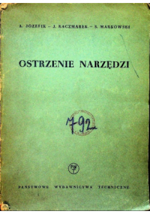 Ostrzenie narzędzi - J. Kaczmarek, A. Józefik, S. Markowski - książka  wyd. 1956