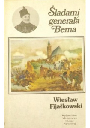 Śladami generała Bema - Wiesław Fijałkowski - książka historyczna wyd. 1988