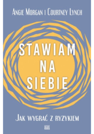 Stawiam na siebie - Angie Morgan, Courtney Lynch - książka  wyd. 2023