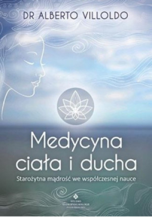 Medycyna ciała i ducha - Alberto Villoldo - książka  wyd. 2015