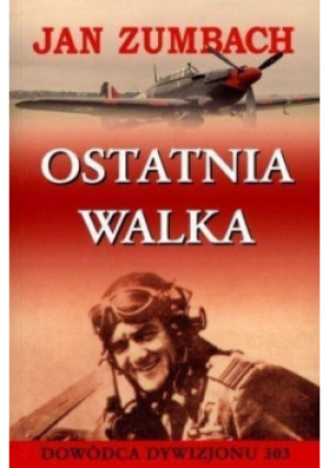 Ostatnia walka - Jan Zumbach - książka historyczna wyd. 2014