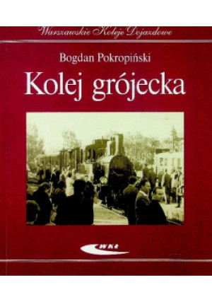 Kolej grójecka - Bogdan Pokropiński - książka historyczna wyd. 2017