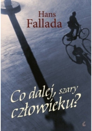 Co dalej szary człowieku - Hans Fallada - książka  wyd. 2013