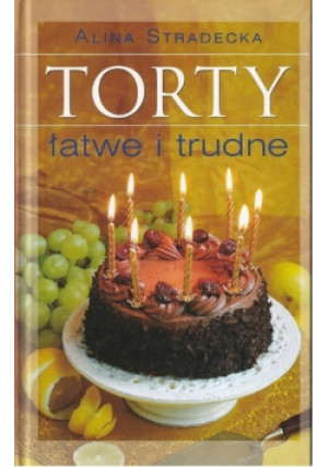 Torty Łatwe i Trudne - Alina Stradecka - książka  wyd. 2009