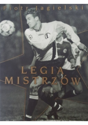 Legia mistrzów - Piotr Jagielski - książka  wyd. 2016