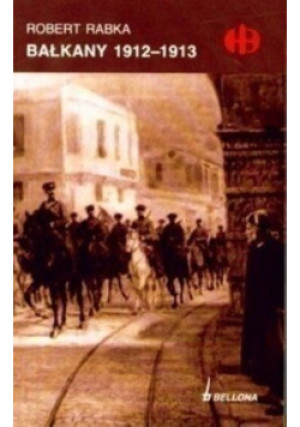 Bałkany 1912 - 1913 - Robert Rabka - książka historyczna wyd. 2010