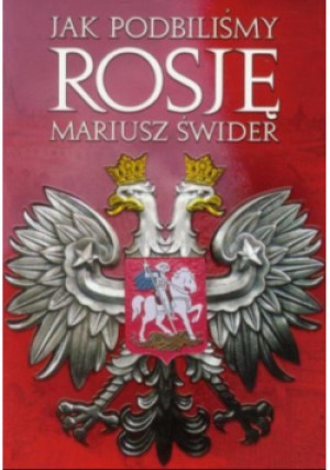 Jak podbijaliśmy Rosję - Mariusz Świder - książka historyczna wyd. 2020
