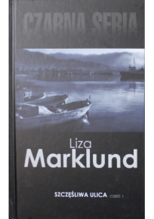 Szczęśliwa ulica Część 1 - Liza Marklund - książka  wyd. 2016