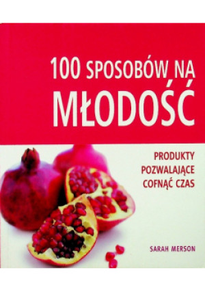 100 sposobów na młodość - Sarah Merson - książka  wyd. 2011