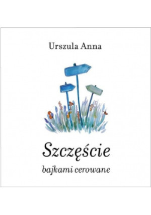 Szczęście bajkami cerowane - Urszula Anna - książka  wyd. 2018